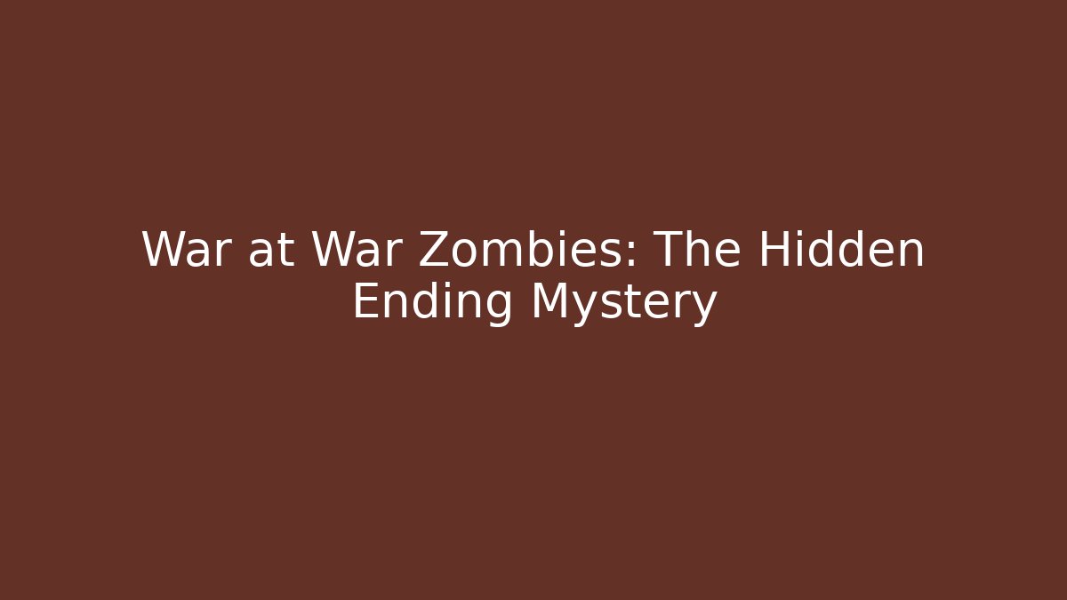War at War Zombies: The Hidden Ending Mystery