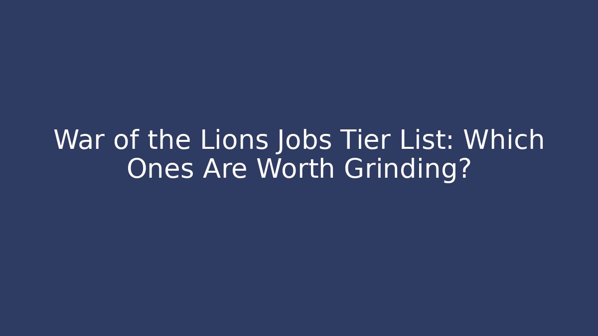 War of the Lions Jobs Tier List: Which Ones Are Worth Grinding?
