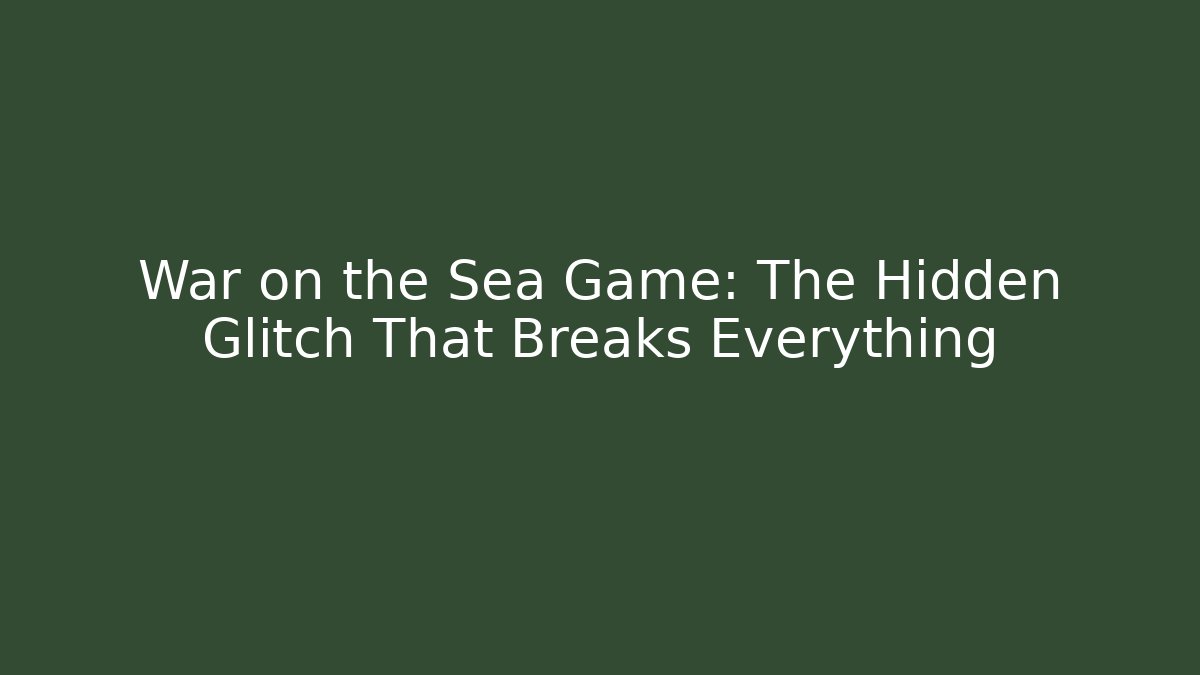 War on the Sea Game: The Hidden Glitch That Breaks Everything - Método de Aprovação
