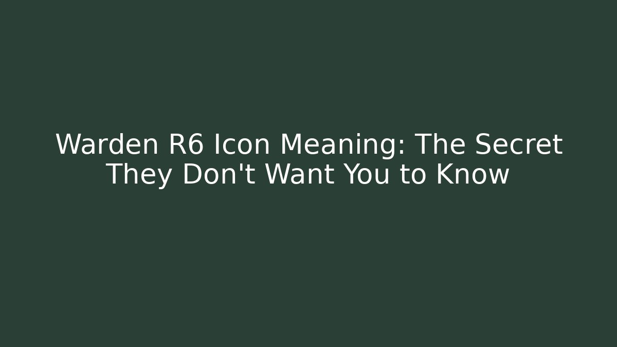 Warden R6 Icon Meaning: The Secret They Don’t Want You to Know