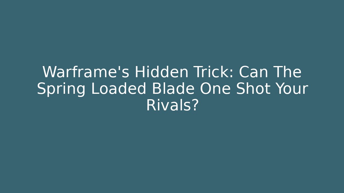 Warframe's Hidden Trick: Can The Spring Loaded Blade One Shot Your Rivals?