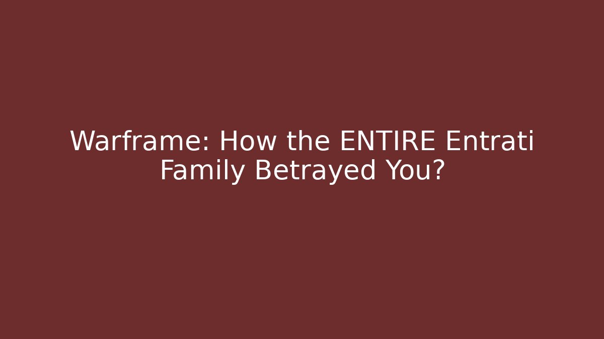 Warframe: How the ENTIRE Entrati Family Betrayed You?