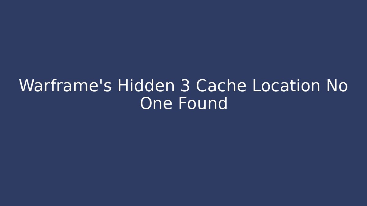 Warframe’s Hidden 3 Cache Location No One Found