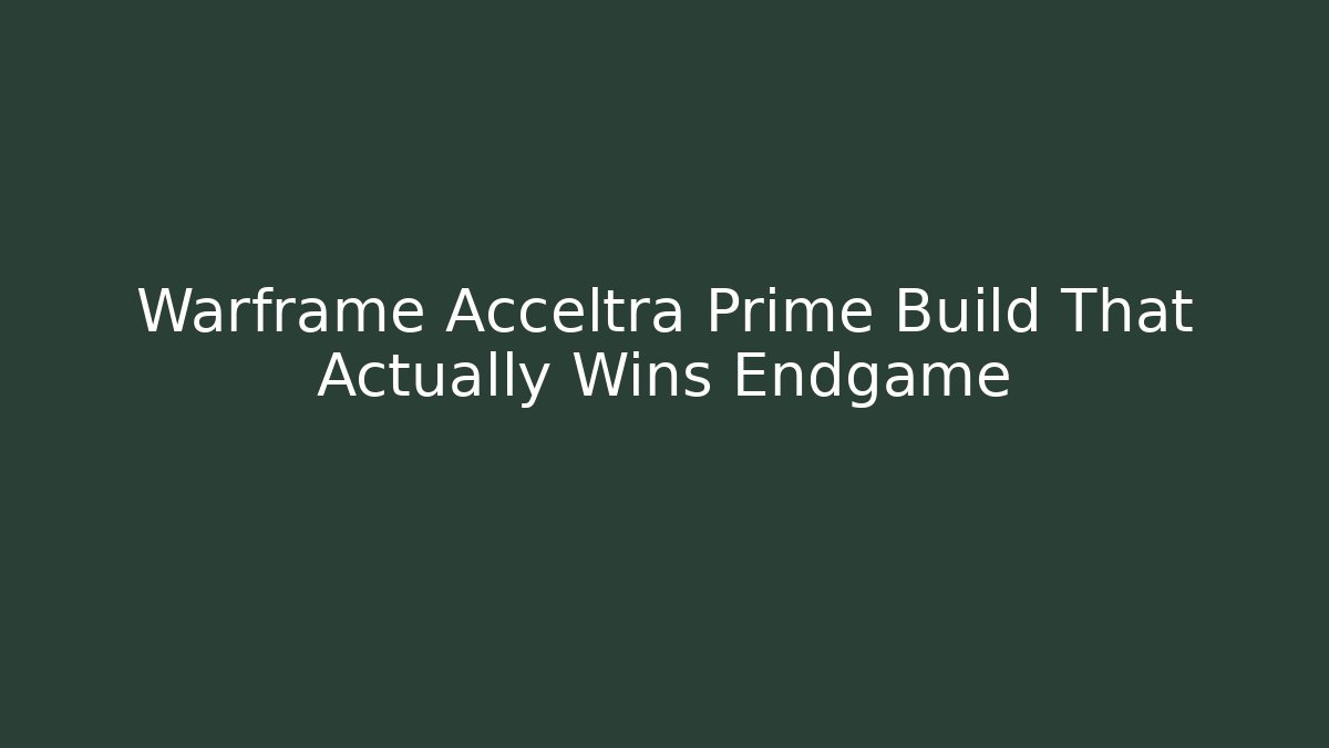 Warframe Acceltra Prime Build That Actually Wins Endgame