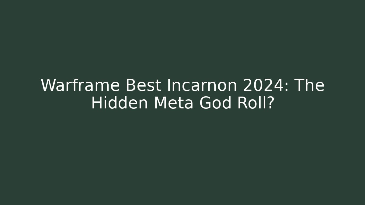 Warframe Best Incarnon 2024: The Hidden Meta God Roll?