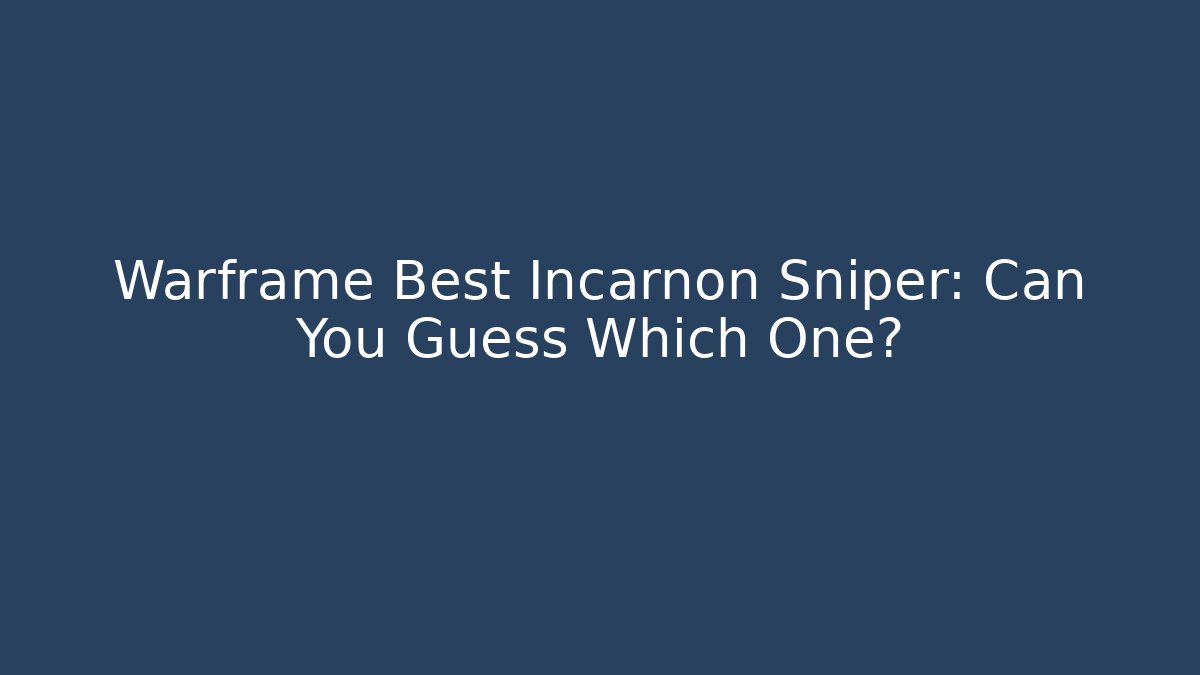 Warframe Best Incarnon Sniper: Can You Guess Which One? - Método de Aprovação