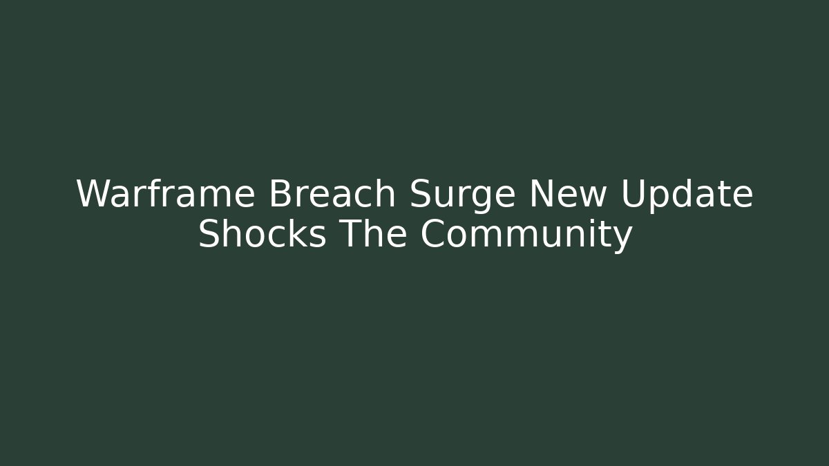 Warframe Breach Surge New Update Shocks The Community