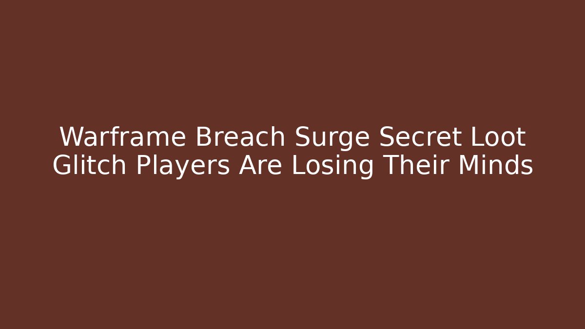 Warframe Breach Surge Secret Loot Glitch Players Are Losing Their Minds