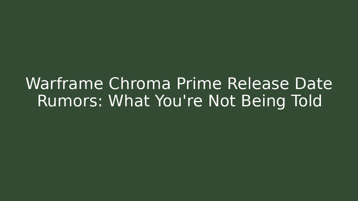Warframe Chroma Prime Release Date Rumors: What You're Not Being Told