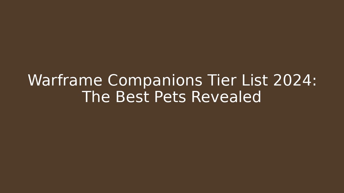Warframe Companions Tier List 2024: The Best Pets Revealed