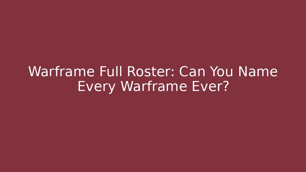 Warframe Full Roster: Can You Name Every Warframe Ever? - Método de Aprovação