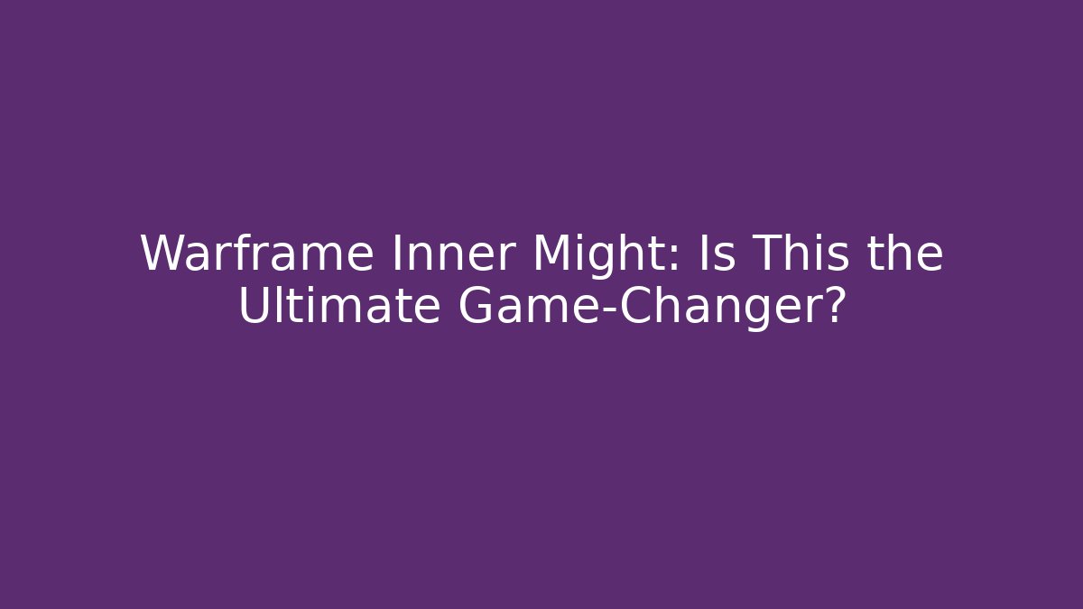 Warframe Inner Might: Is This the Ultimate Game-Changer?