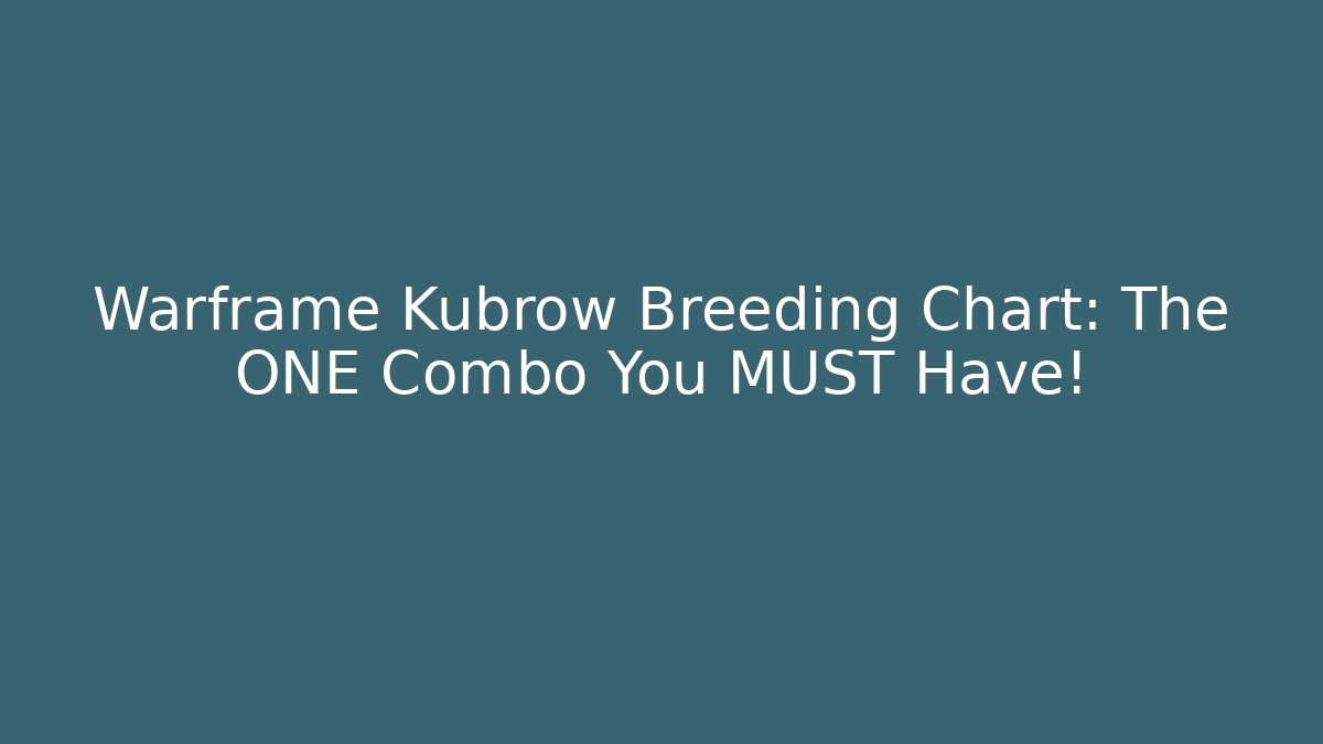Warframe Kubrow Breeding Chart: The ONE Combo You MUST Have!