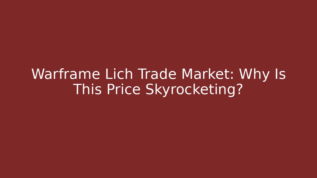 Warframe Lich Trade Market: Why Is This Price Skyrocketing?