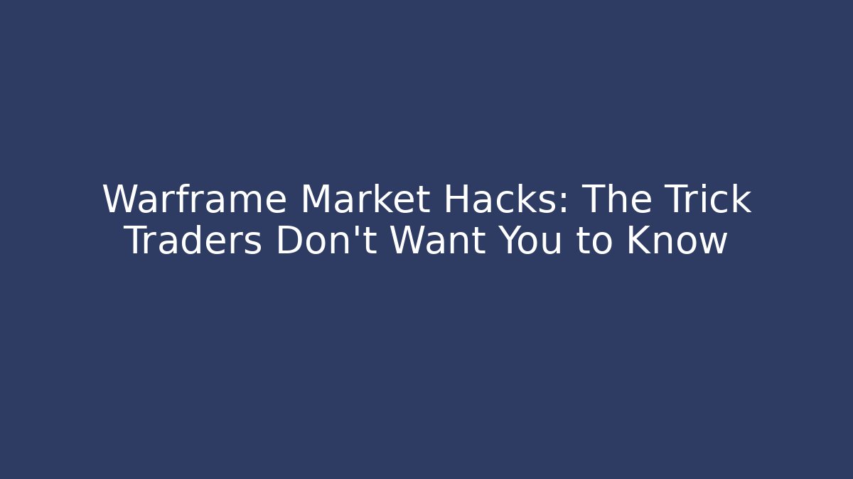 Warframe Market Hacks: The Trick Traders Don’t Want You to Know