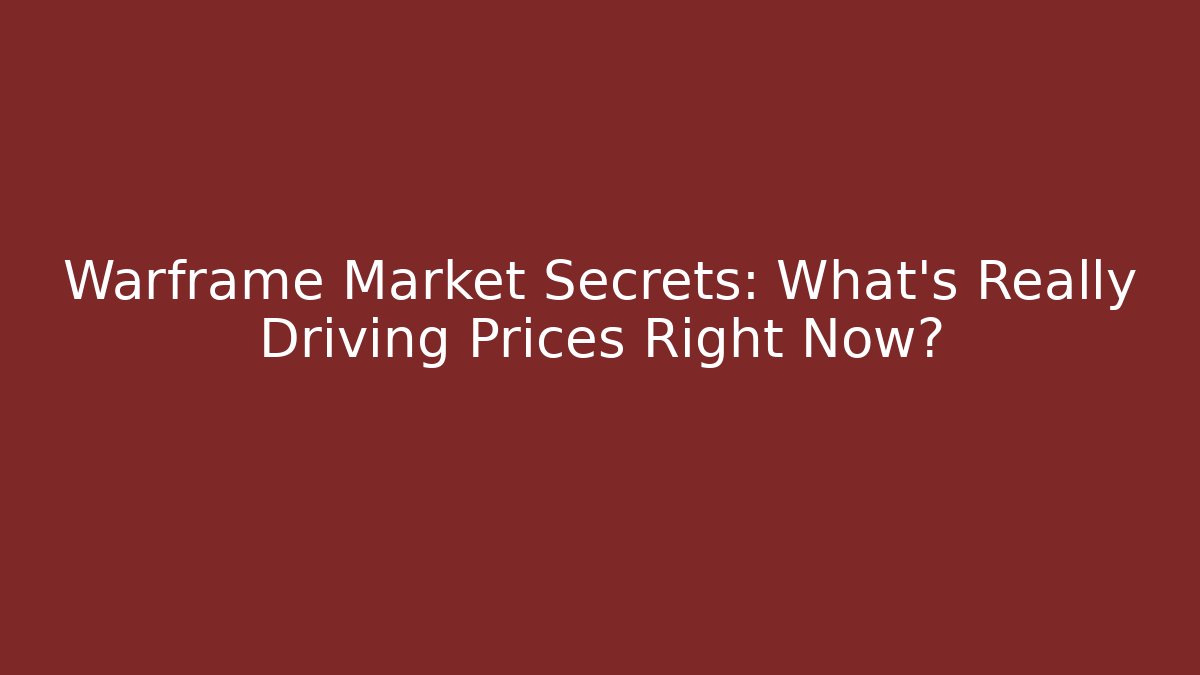 Warframe Market Secrets: What’s Really Driving Prices Right Now?