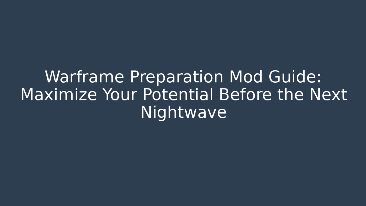 Warframe Preparation Mod Guide: Maximize Your Potential Before the Next Nightwave