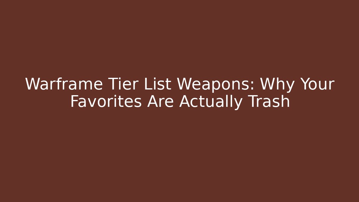 Warframe Tier List Weapons: Why Your Favorites Are Actually Trash