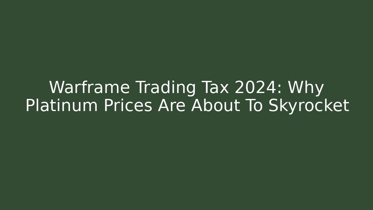 Warframe Trading Tax 2024: Why Platinum Prices Are About To Skyrocket