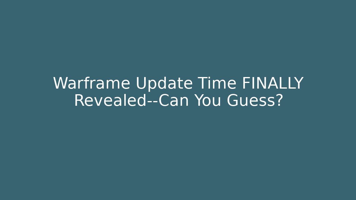 Warframe Update Time FINALLY Revealed—Can You Guess?