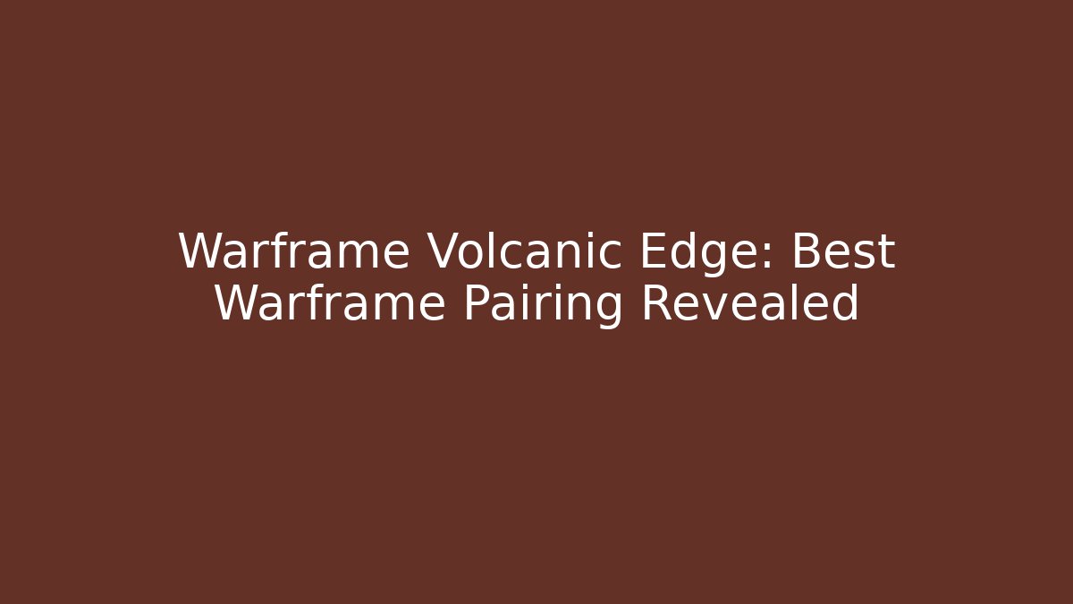 Warframe Volcanic Edge: Best Warframe Pairing Revealed