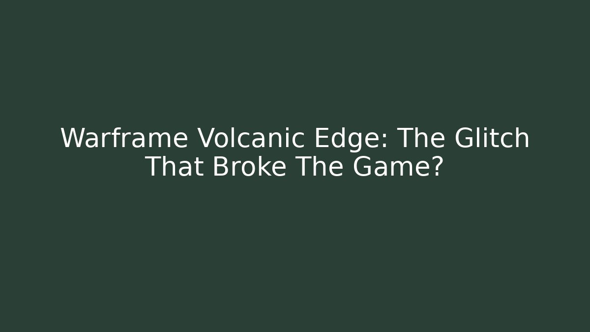 Warframe Volcanic Edge: The Glitch That Broke The Game? - Método de Aprovação