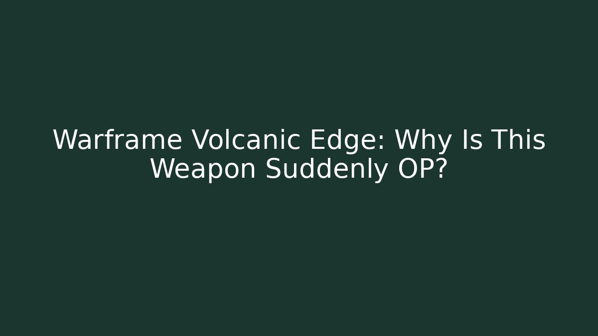 Warframe Volcanic Edge: Why Is This Weapon Suddenly OP?