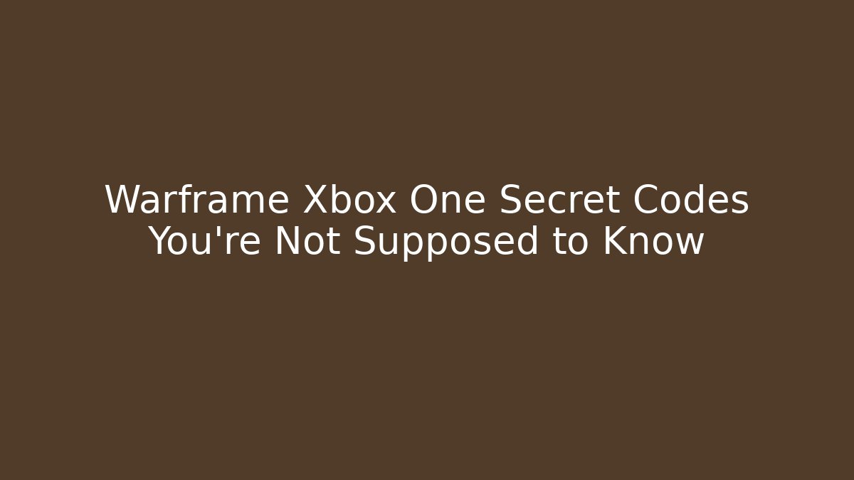 Warframe Xbox One Secret Codes You’re Not Supposed to Know