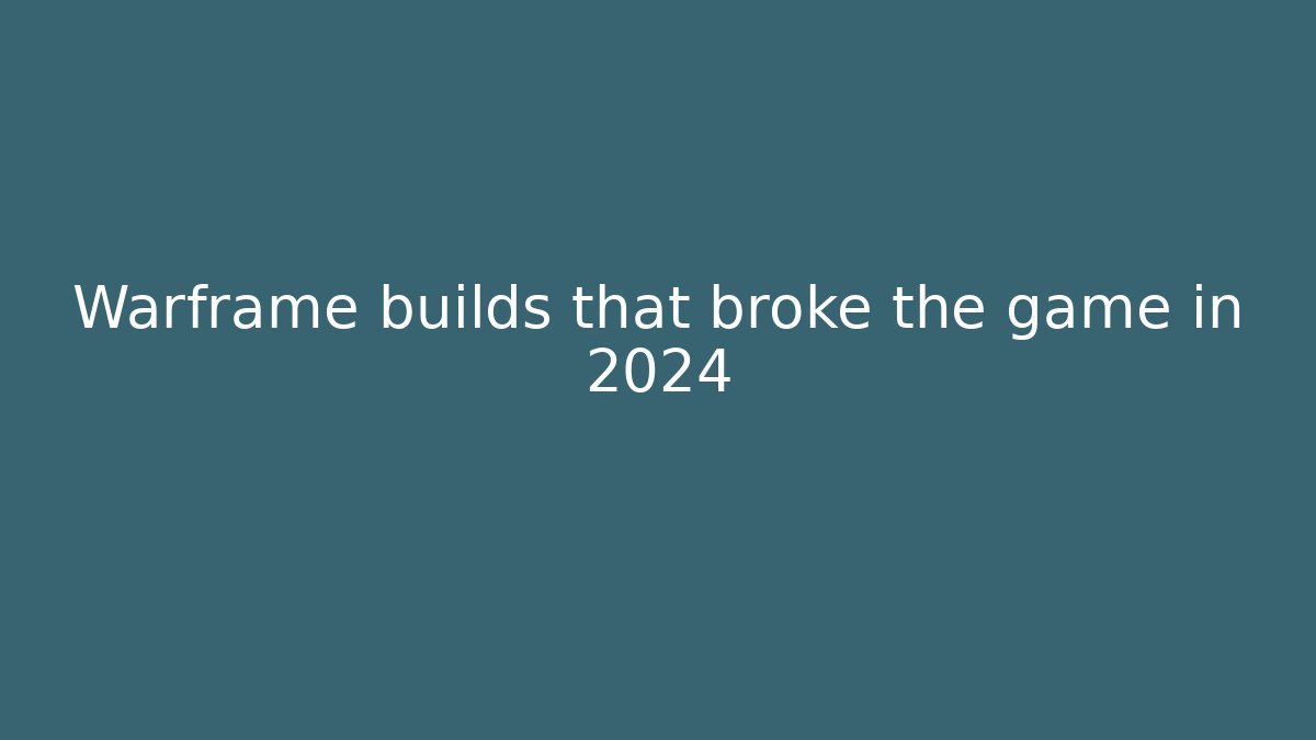 Warframe builds that broke the game in 2024