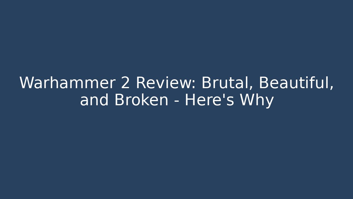 Warhammer 2 Review: Brutal, Beautiful, and Broken – Here’s Why