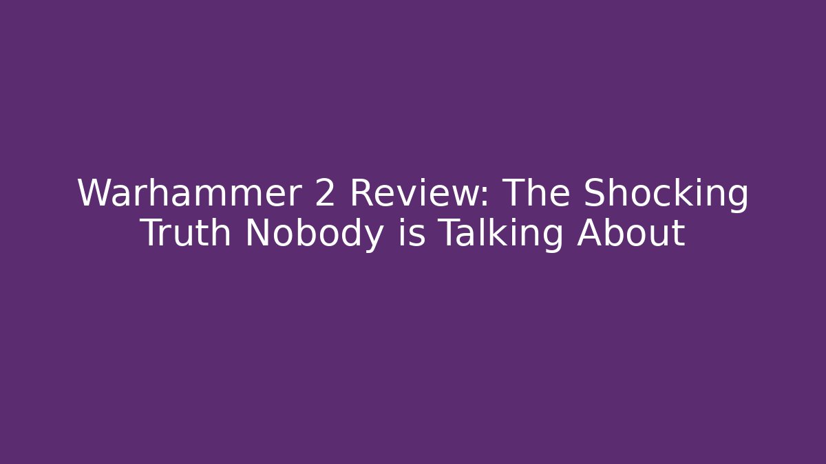 Warhammer 2 Review: The Shocking Truth Nobody is Talking About - Método de Aprovação