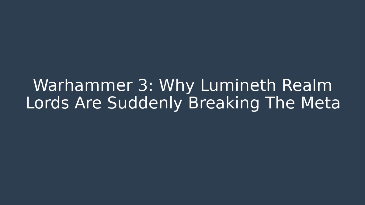 Warhammer 3: Why Lumineth Realm Lords Are Suddenly Breaking The Meta