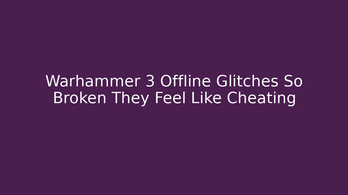 Warhammer 3 Offline Glitches So Broken They Feel Like Cheating
