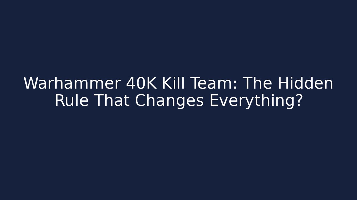 Warhammer 40K Kill Team: The Hidden Rule That Changes Everything? - Método de Aprovação