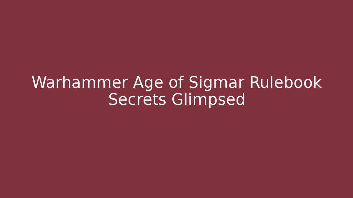 Warhammer Age of Sigmar Rulebook Secrets Glimpsed