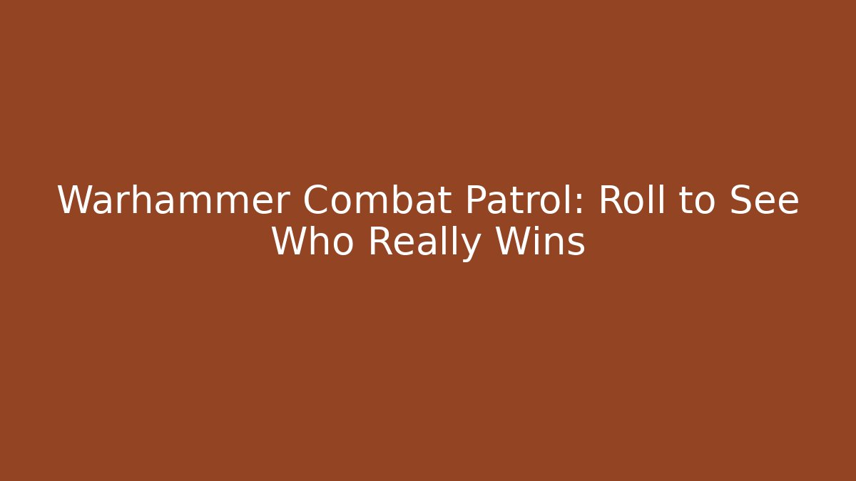 Warhammer Combat Patrol: Roll to See Who Really Wins