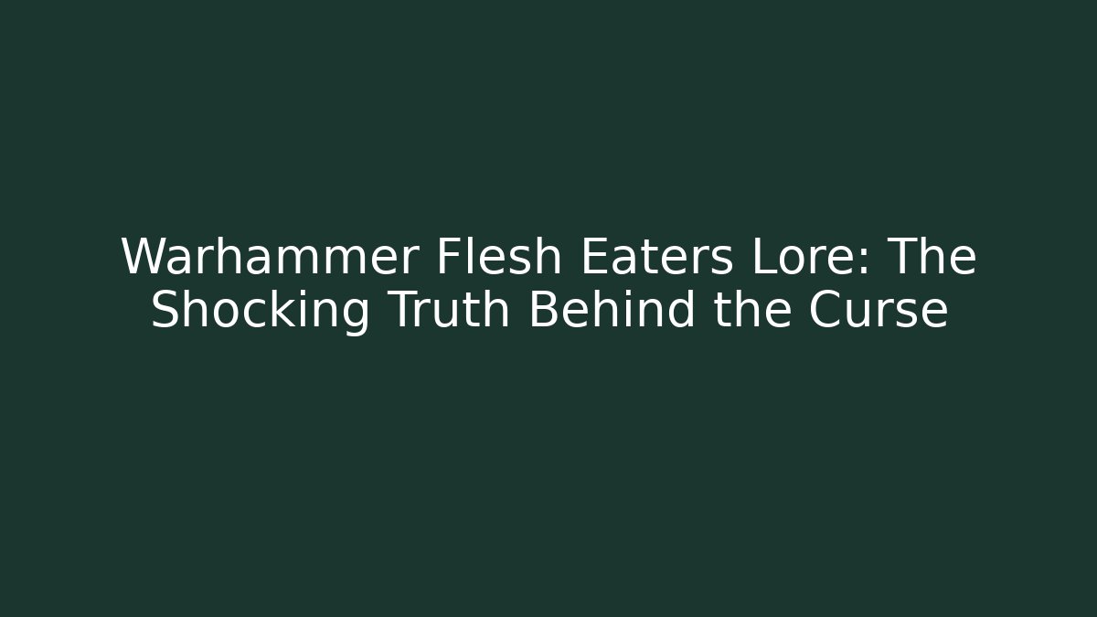 Warhammer Flesh Eaters Lore: The Shocking Truth Behind the Curse - Método de Aprovação
