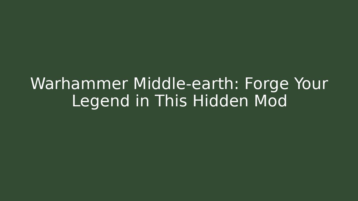 Warhammer Middle-earth: Forge Your Legend in This Hidden Mod