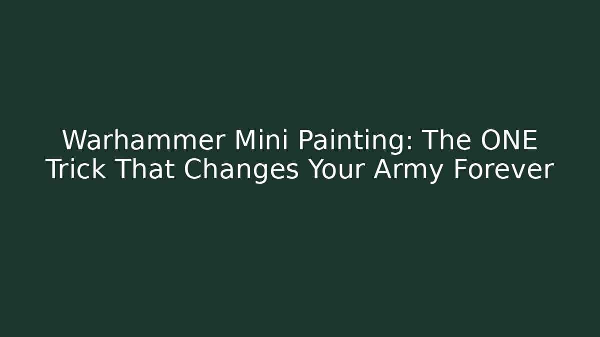 Warhammer Mini Painting: The ONE Trick That Changes Your Army Forever