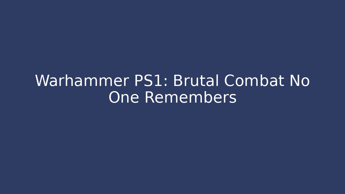 Warhammer PS1: Brutal Combat No One Remembers