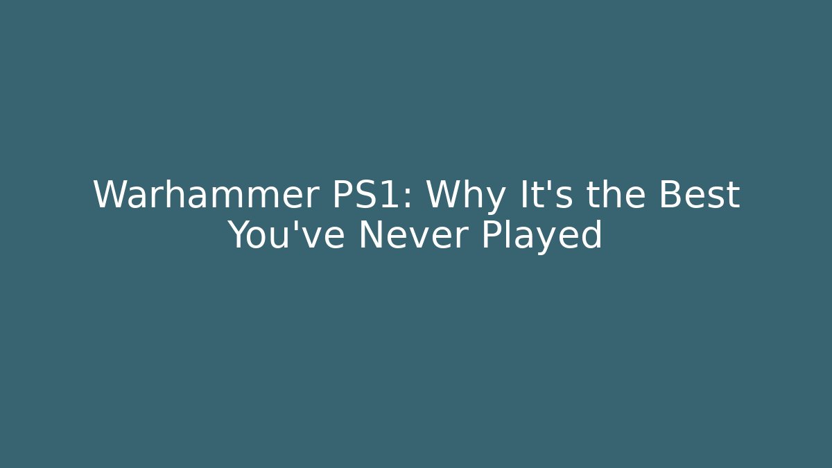 Warhammer PS1: Why It's the Best You've Never Played