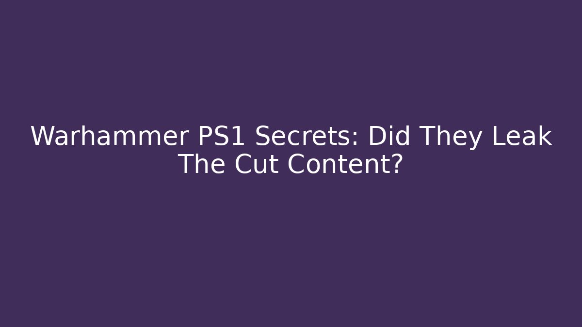 Warhammer PS1 Secrets: Did They Leak The Cut Content?