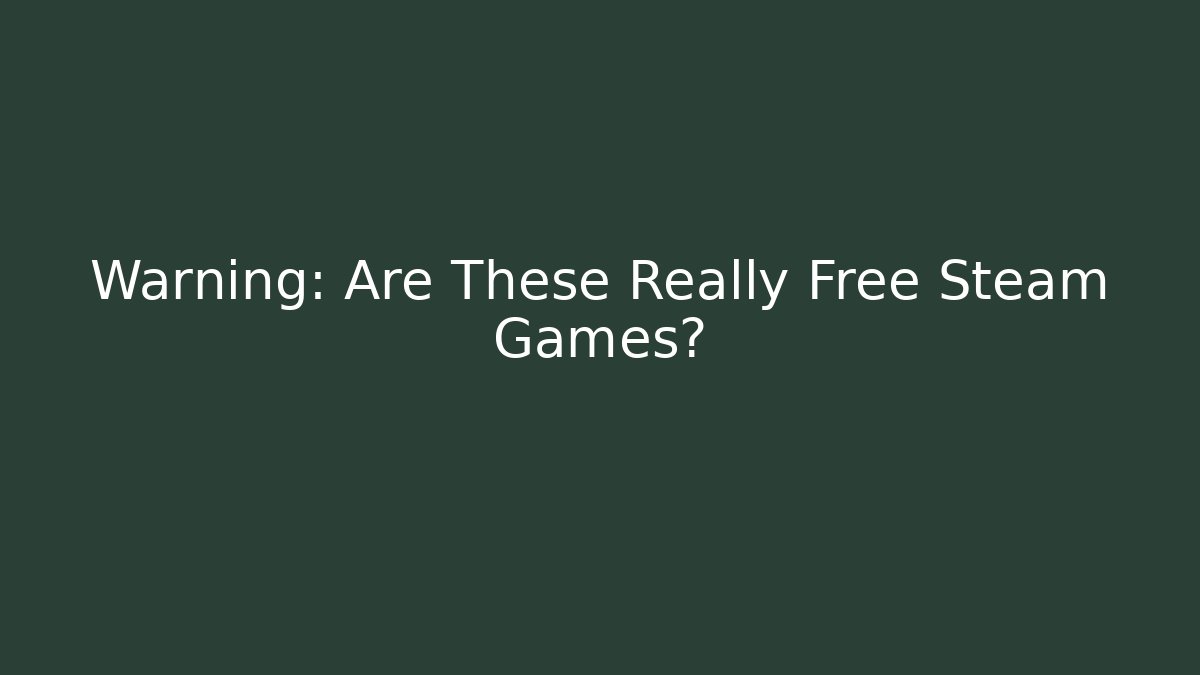 Warning: Are These Really Free Steam Games?