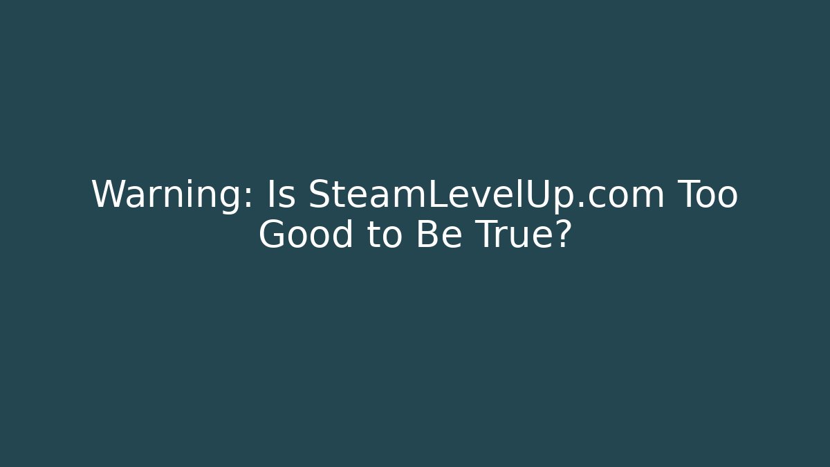 Warning: Is SteamLevelUp.com Too Good to Be True?
