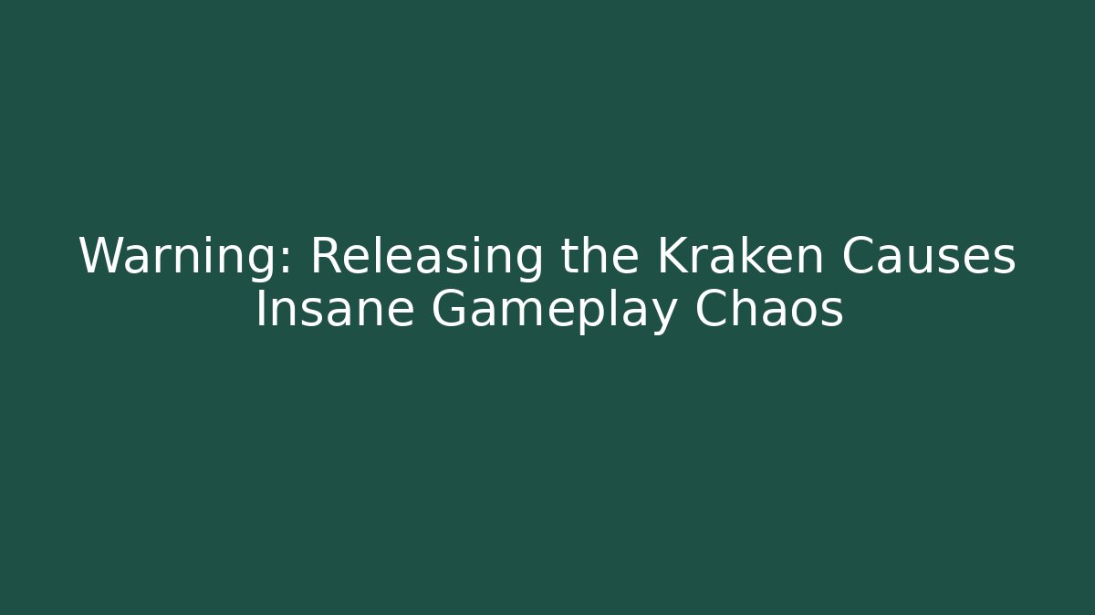 Warning: Releasing the Kraken Causes Insane Gameplay Chaos