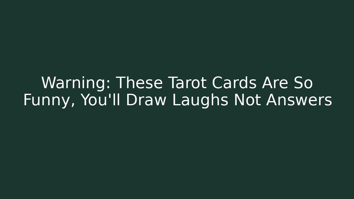 Warning: These Tarot Cards Are So Funny, You’ll Draw Laughs Not Answers