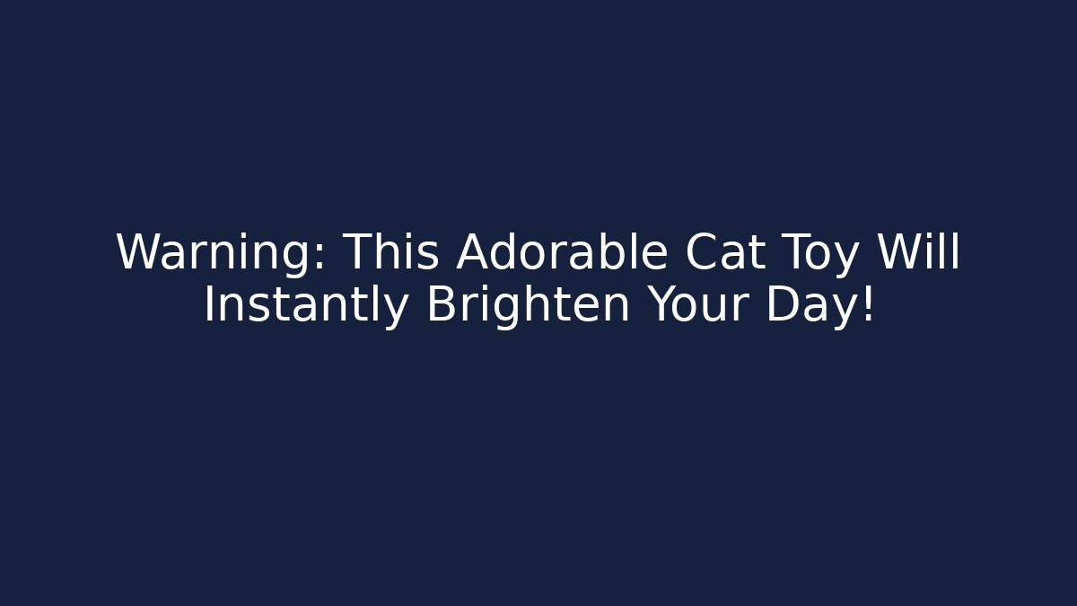 Warning: This Adorable Cat Toy Will Instantly Brighten Your Day!