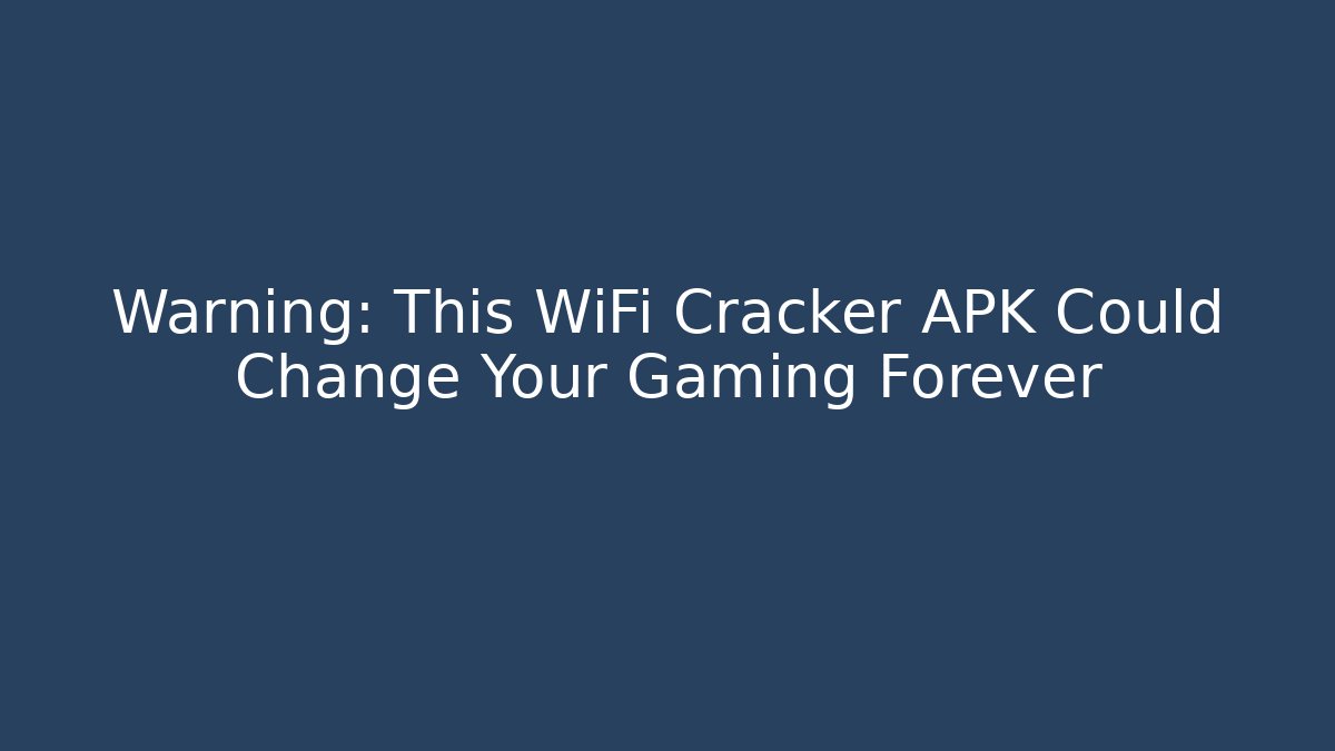 Warning: This WiFi Cracker APK Could Change Your Gaming Forever