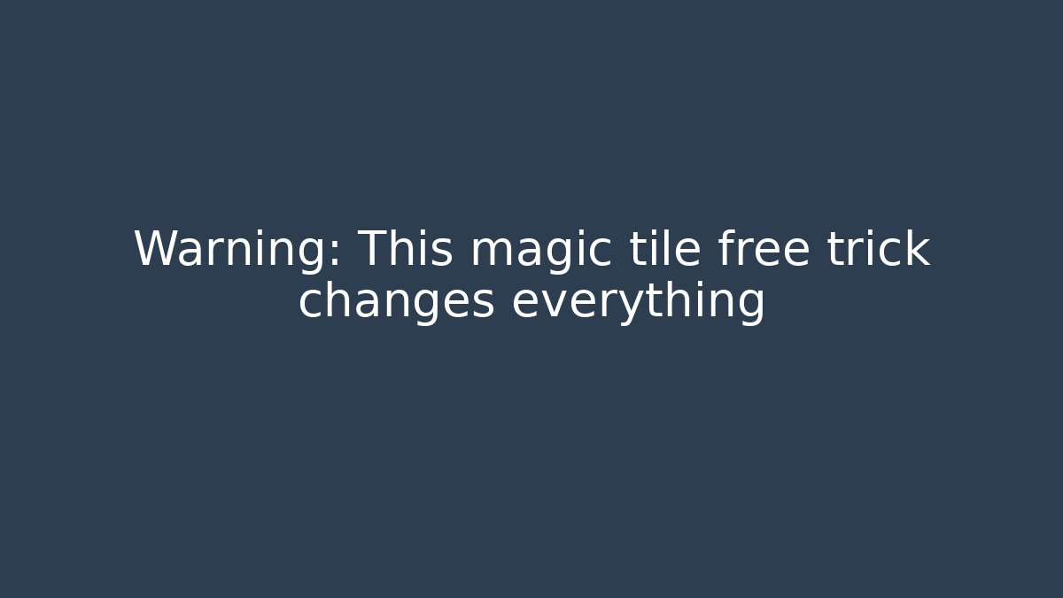 Warning: This magic tile free trick changes everything