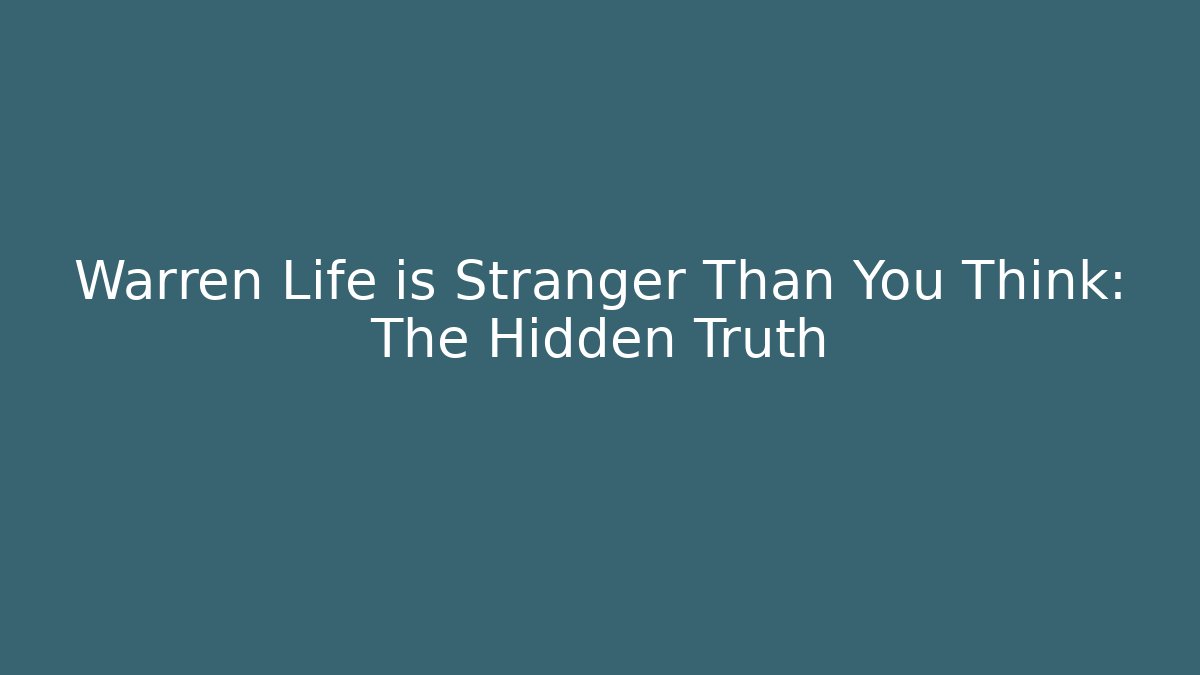 Warren Life is Stranger Than You Think: The Hidden Truth